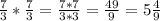 \frac{7}{3} *\frac{7}{3} =\frac{7*7}{3*3} =\frac{49}{9} =5\frac{4}{9}