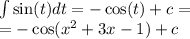 \int\limits \sin(t) dt = - \cos(t) + c = \\ = - \cos( {x}^{2} + 3x - 1) + c