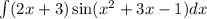 \int\limits(2x + 3) \sin( {x}^{2} + 3x - 1 ) dx