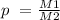 p \ = \frac{M1}{M2}