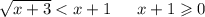 \sqrt{x + 3} < x + 1 \: \: \: \: \: \: \: x + 1 \geqslant 0