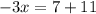 - 3x = 7 + 11