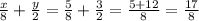 \frac{x}{8} +\frac{y}{2} =\frac{5}{8} +\frac{3}{2} =\frac{5+12}{8} =\frac{17}{8}