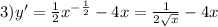 3)y' = \frac{1}{2} {x}^{ - \frac{1}{2} } - 4x = \frac{1}{2 \sqrt{x} } - 4x