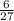 \frac{6}{27}