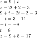 z = 9 + t \\ z - 2t + 2 = 3 \\ 9 + t - 2t + 2 = 3 \\ - t = 3 - 11 \\ - t = - 8 \\ t = 8 \\ z = 9 + 8 = 17