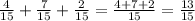 \frac{4}{15} + \frac{7}{15} + \frac{2}{15} = \frac{4 + 7 + 2}{15} = \frac{13}{15}