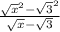 \frac{ { \sqrt{x} }^{2} - { \sqrt{3} }^{2} }{ \sqrt{x} - \sqrt{3} }