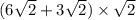 (6 \sqrt{2} + 3 \sqrt{2}) \times \sqrt{2}