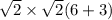 \sqrt{2} \times \sqrt{2} (6 + 3)