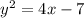 {y}^{2} = 4x - 7