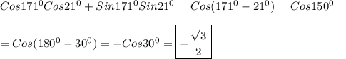 Cos171^{0}Cos21^{0}+Sin171^{0}Sin21^{0}=Cos( 171^{0}-21^{0})=Cos150^{0}=\\\\=Cos(180^{0}-30^{0})=-Cos30^{0}=\boxed{-\frac{\sqrt{3}}{2}}