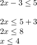 2x-3\leq 5\\\\2x\leq 5+3\\2x\leq 8\\x\leq 4