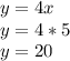 y=4x\\y=4*5\\ y=20