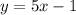 y = 5x-1