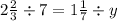 2 \frac{2}{3} \div 7 = 1 \frac{1}{7} \div y