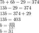 7b + 6b - 29 = 374 \\ 13b - 29 = 374 \\ 13b = 374 + 29 \\ 13b = 403 \\ b = \frac{403}{13 ?} \\ b = 31