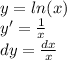 y = ln(x) \\ y' = \frac{1}{x} \\ dy = \frac{dx}{x}