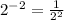 2^{-2} = \frac{1}{2^{2} }