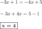 -3x+1 = -4x+5\\\\-3x+4x = 5-1\\\\\boxed{\textbf{x = 4}}