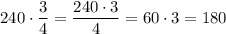 240\cdot \dfrac{3}{4} = \dfrac{240\cdot 3}{4} = 60\cdot 3 = 180