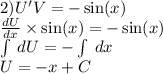 2)U'V= - \sin(x) \\ \frac{dU}{dx} \times \sin(x) = - \sin(x) \\ \int\limits \: dU = - \int\limits \: dx \\ U = - x + C