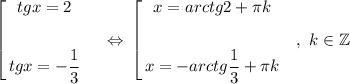 \left[\begin{gathered}tgx = 2\\\\tgx = -\frac{1}{3}\\\end{gathered}\ \ \ \ \Leftrightarrow\ $\left[\begin{gathered}x = arctg2 + \pi k\\\\x = -arctg\dfrac{1}{3} + \pi k\\\end{gathered}\ \ \ ,\ k\in\mathbb{Z}