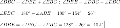 \angle DBC = \angle DBE + \angle EBC\ ;\ \angle DBE = \angle DBC - \angle EBC\\ \\\angle EBC = 180^o - \angle ABE = 180^o - 154^o = 26^o\\\\\angle DBE = \angle DBC - \angle EBC = 128^o - 26^o = \boxed{102^o}