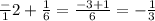 \frac-{1}{2} +\frac{1}{6} = \frac{-3+1}{6}=-\frac{1}{3}