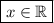 \boxed{x\in\mathbb{R}}