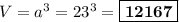 V = a^3 = 23^3 = \boxed{\textbf{12167}}