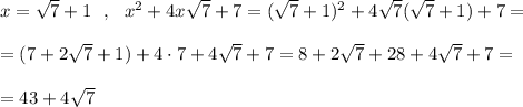 x=\sqrt7+1\ \ ,\ \ x^2+4x\sqrt7+7=(\sqrt7+1)^2+4\sqrt7(\sqrt7+1)+7=\\\\=(7+2\sqrt7+1)+4\cdot 7+4\sqrt7+7=8+2\sqrt7+28+4\sqrt7+7=\\\\=43+4\sqrt7