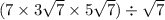 (7 \times 3 \sqrt{7} \times 5 \sqrt{7} ) \div \sqrt{7}