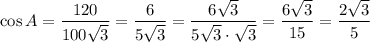 \cos A=\dfrac{120}{100\sqrt{3}} =\dfrac{6}{5\sqrt{3}} =\dfrac{6\sqrt{3}}{5\sqrt{3}\cdot\sqrt{3}} =\dfrac{6\sqrt{3}}{15} =\dfrac{2\sqrt{3}}{5}