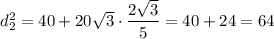 d_2^2=40+20\sqrt{3}\cdot\dfrac{2\sqrt{3} }{5} =40+24=64