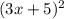 (3x+5)^2