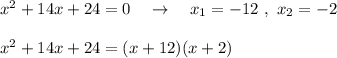 x^2+14x+24=0\ \ \ \to \ \ \ x_1=-12\ ,\ x_2=-2\\\\x^2+14x+24=(x+12)(x+2)