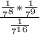 \frac{\frac{1}{7^{8} } * \frac{1}{7^{9} } }{\frac{1}{7^{16} } }