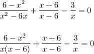 \dfrac{6-x^2}{x^2 - 6x} + \dfrac{x+6}{x-6} - \dfrac{3}{x} = 0\\\\\\\dfrac{6-x^2}{x(x - 6)} + \dfrac{x+6}{x-6} - \dfrac{3}{x} = 0