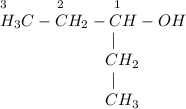 _3~~~~~~~~~_2~~~~~~~~~_1\\H_3C-CH_2-CH-OH\\~~~~~~~~~~~~~~~~~~~~~|\\~~~~~~~~~~~~~~~~~~~~CH_2\\~~~~~~~~~~~~~~~~~~~~~|\\~~~~~~~~~~~~~~~~~~~~CH_3