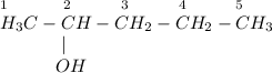 _1~~~~~~~~~_2~~~~~~~~_3~~~~~~~~_4~~~~~~~~_5\\H_3C-CH-CH_2-CH_2-CH_3\\~~~~~~~~~~~|\\~~~~~~~~~~OH