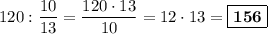 120 : \dfrac{10}{13} = \dfrac{120\cdot 13}{10} = 12\cdot 13 = \boxed{\textbf{156}}