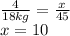 \frac{4}{18kg} = \frac{x}{45} \\ x = 10