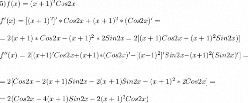 5)f(x)=(x+1)^{2} Cos2x\\\\f'(x)=[(x+1)^{2}]'*Cos2x+(x+1)^{2}*(Cos2x)'= \\\\=2(x+1)*Cos2x-(x+1)^{2}*2Sin2x=2[(x+1)Cos2x-(x+1)^{2}Sin2x)]\\\\f''(x)=2[(x+1)'Cos2x+(x+1)*(Cos2x)'-[(x+1)^{2}]'Sin2x-(x+1)^{2}(Sin2x)']=\\\\=2[Cos2x-2(x+1)Sin2x-2(x+1)Sin2x-(x+1)^{2}*2Cos2x]=\\\\=2(Cos2x-4(x+1)Sin2x-2(x+1)^{2}Cos2x)