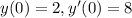 y(0) = 2,y'(0) = 8