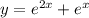 y = {e}^{2x} + {e}^{x}