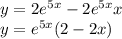 y = 2 {e}^{5x} - 2 {e}^{5x} x \\ y = {e}^{5x} (2 - 2x)