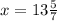 x=13\frac{5}{7}