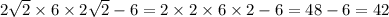 2 \sqrt{2} \times 6 \times 2 \sqrt{2} - 6 = 2 \times 2 \times 6 \times 2 - 6 = 48 - 6 = 42