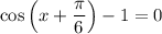 \cos\left(x +\dfrac{\pi}{6}\right) - 1=0